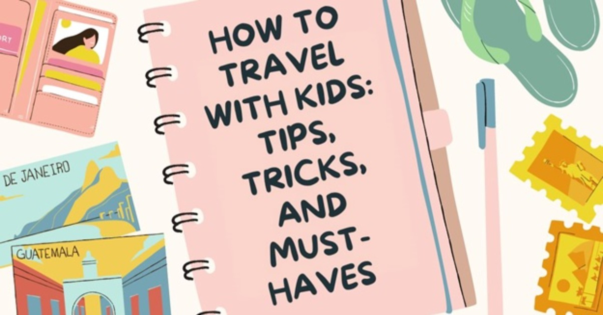 How To Travel With Kids Tips, Tricks, and Must-Haves For Every Family Vacation Feature Photo