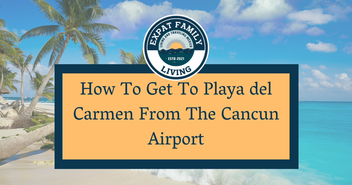 How To Get To Playa del Carmen From The Cancun Airport: Complete Transportation Guide To Playa